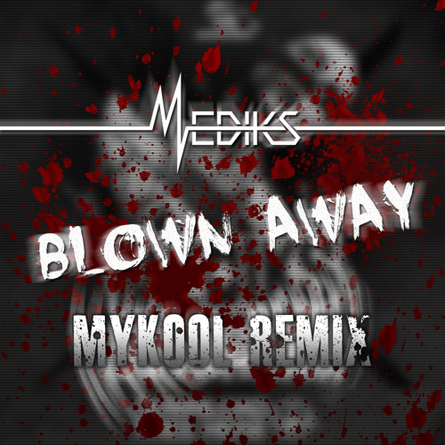 Mediks - Blown Away (MYKOOL Remix) [Free Download]