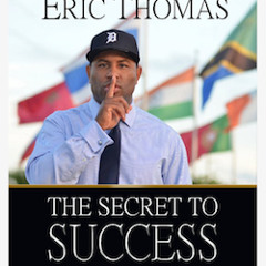 The Secret To Success , Chapter 7 , Eric Thomas