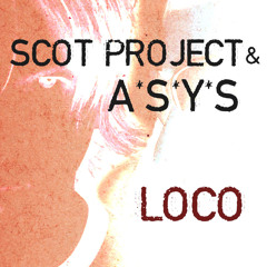 Scot Project & A*S*Y*S - Loco  (A*S*Y*S's Black Mix)- FREE Download!