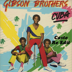 Gibson Brothers - Cuba (Caste Re - Edit)