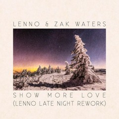 Lenno & Zak Waters - Show More Love (Lenno Late Night Rework)