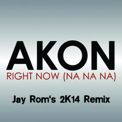 Akon - Right Now (Jay Rom's 2k14 Remix)