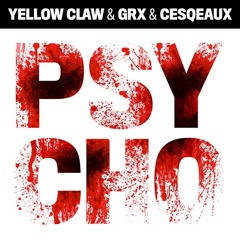 Psycho by Yellow Claw ✖ GRX ✖ Cesqeaux