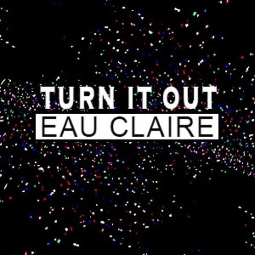 Turn It Out by Eau Claire