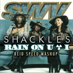 SWV vs Shackles- Rain On U & I (Reid Speed Mashup)