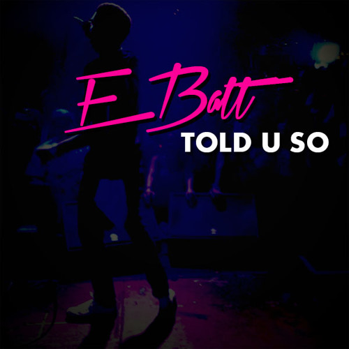 E BATT - TOLD U SO [EP]