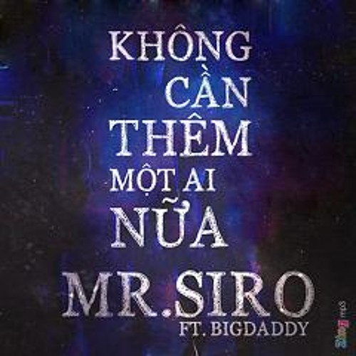 Khong Can Them Mot Ai Nua- Mr Siro ft BigDaddy