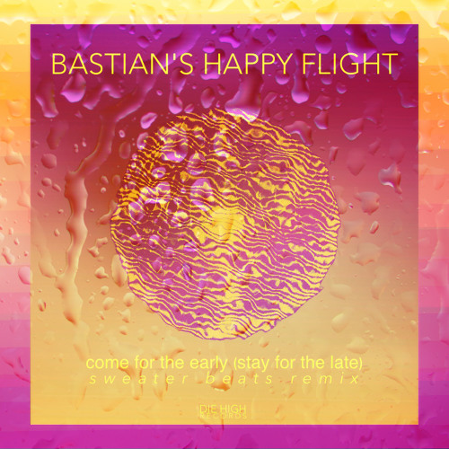 Bastian's Happy Flight - Come For The Early | Stay For The Late | (Sweater Beats Remix)