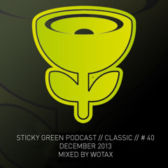 Sticky Green Podcast #40 - December 2013 - Mixed By Wotax