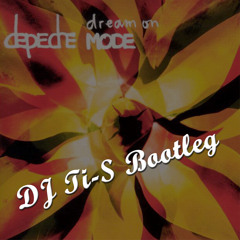 Depeche Mode - Dream On (DJ Ti-S Bootleg) *FREE DOWNLOAD*