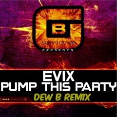 Evix - Pump This Party (Dew B Remix) **Free Download**
