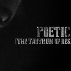 Poetic [The Tantrum Of Desperate] - Τι μας ανήκει;