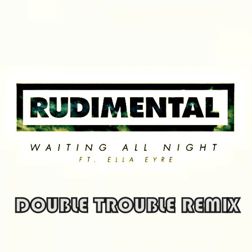 RUDIMENTAL -  Waiting all night feat ella eyre ( DoubleTrouble Remix )