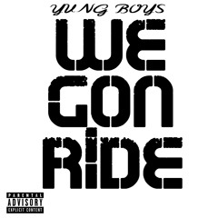 Yung Boys- We Gon' Ride