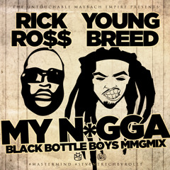 Rick Ross & Young Breed - "My Niggas" Black Bottle Boys MMGMix (Explicit)
