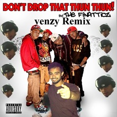 FiNaTTicZ - Don't Drop That Thun Thun (yenzy Remix)