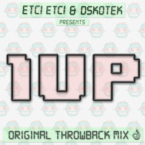 ETC!ETC! & DSKOTEK - 1UP (Throwback Original mix) *FREE DOWNLOAD*