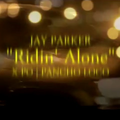 Ridin Alone By Jay Parker Ft X-Po & Lil Lou
