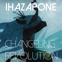 IHazAPone - Changeling Revolution