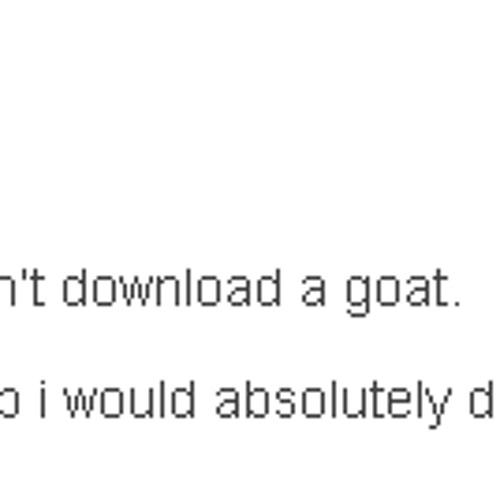 Stream you wouldn't download a goat by crappybluevoice | Listen online for  free on SoundCloud