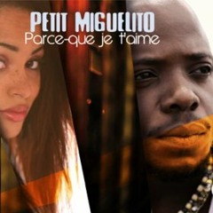 Petit Miguelito feat Black Kent: Parce Que Je T'aime