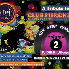 Non Stop Grooves - [Vol 2]- (Tribute To Club Mirchi)- DJ DRI Ft. Utteeya