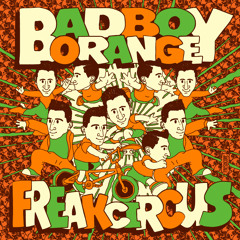 Bad Boy Orange - Freak Circus EP [FREE DOWNLOAD]