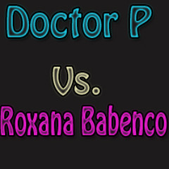 Doctor P Vs. Roxana Babenco