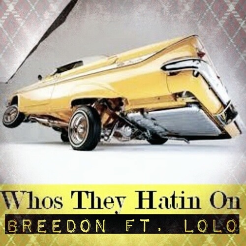 Breedon - Who They Hatin On (feat. Lolo)