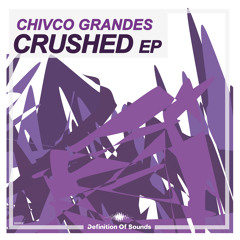 Chivco Grandes - Crushed (Original Mix)