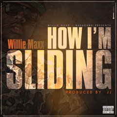 Willie Maxx- How Im Sliding(Prod By. JJ)