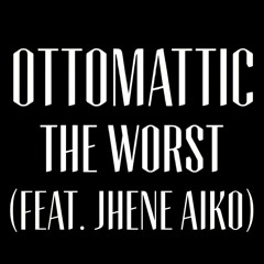 OttoMattic - The Worst (Feat. Jhene Aiko)