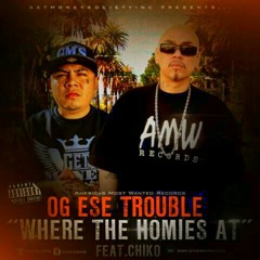 WHERE THE HOMEYS AT -OG ESE TROUBLE
