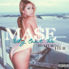 Ma$e - Why Can't We (feat. HER)