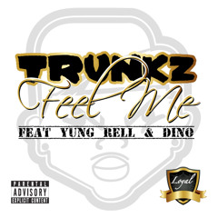 Loyal Trunkz - Feel Me feat. Loyal Rell x Loyal Dino