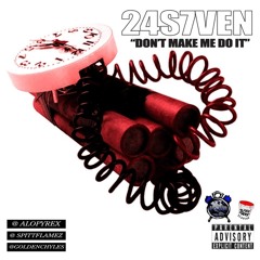 24s7ven  ( Dont Make Me Do It )