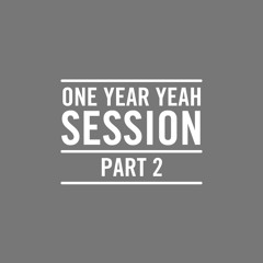 One Year Yeah Session Part 2