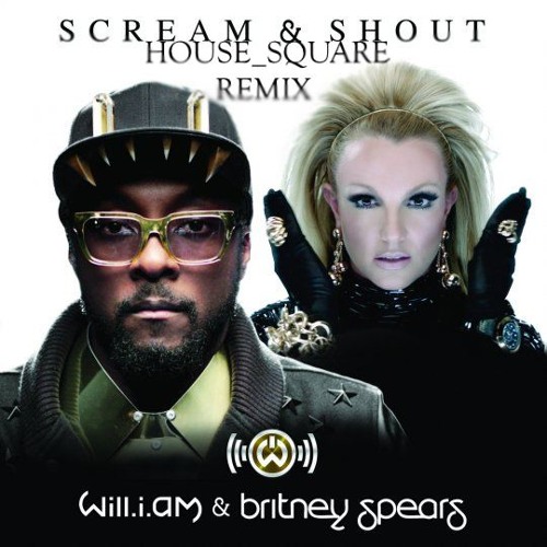 Scream And Shout (House Square Remix)