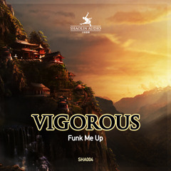 Vigorous - Funk Me Up (SHA004 - OUT NOW!)