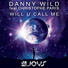 (New Single) Danny Wild Feat. Christophe Paris "Will U Call Me" (All Mixes Preview)