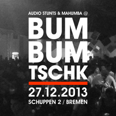 audio stunts & mahumba @ BumBumTschk (27.12.13 | Schuppen 2 | Bremen)