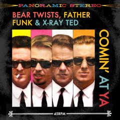 Bear Twists, Father Funk & X-Ray Ted - Comin' At Ya [FREE DOWNLOAD]
