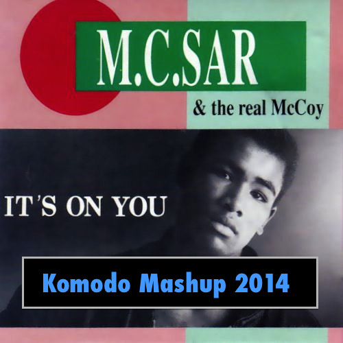 Komodo pres. Mc Sar & The Real Mc Coy - It's On You (Piano Mashup mix)
