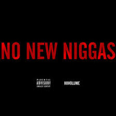(NO NEW NIGGAS MIXTAPE PT 1 COMING SOON!!)