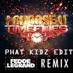 Timeflies-I Choose U (Fredde Le Grand vs Phat Kidz Edit)
