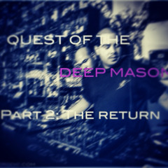 Quest Of the DEEP MASON PART 2: The Return