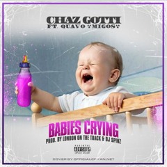 Chaz Gotti Ft. Migos- Babies Cryin' (Prod By DJ Spinz & London On Da Track)