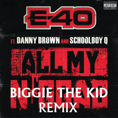 E-40 - All My Niggas (Feat. Danny Brown & Schoolboy Q) BIGGIE THE KID "REMIX"