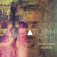 Alligatoah - Willst du [trinomic remix]