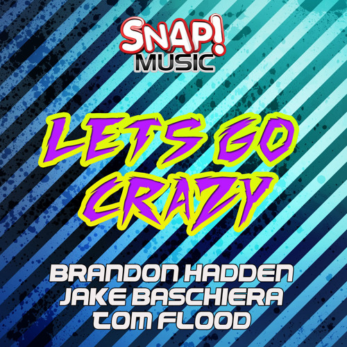 Let's Go Crazy (Original Mix) - Brandon Hadden, Jake Baschiera & Tom Flood (Snap Music) OUT NOW!